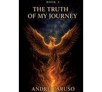 The Truth of My Journey: From Pain to Strength - A Story of Transformation, Truth and Self-Discovery