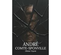 André Comte-Sponville : ce qu'il faut vraiment savoir: Découvrez comment André Comte-Sponville, philosophe de la fidélité et de la lucidité, a ... et la vie, osant une sagesse sans illusions