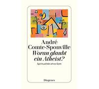 André Comte-Sponville Woran glaubt ein Atheist?: Spiritualität ohne (Tascabile)
