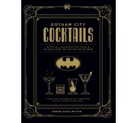 André Darlington – Gotham City Cocktails – Ricette ufficiali dal mondo di Batman – Copertina rigida