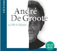 Andre De Groote; Various Orchestras - Andre De Groote: A Life In Music