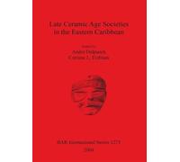 André Delpuech Late Ceramic Age Societies in the Eastern Caribbean (Tascabile)