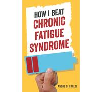 Andre Di Carlo How I Beat My Chronic Fatigue Syndrome (Tascabile)