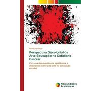 André Dias Pire Perspectiva Decolonial da Arte-Educação no Cotidiano (Tascabile)