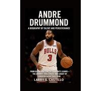 ANDRE DRUMMOND: A BIOGRAPHY OF TALENT AND PERSEVERANCE: From Rising Nba Star To Community Leader - The Journey, Challenges, And Legacy Of A Modern Basketball Icon