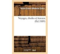 André-Ernest-Modeste Grétry Voyages, Études Et Travaux (Tascabile) Histoire
