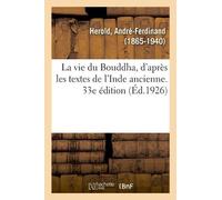 André-Ferdinand La vie du Bouddha, d'après les textes de l'Inde anci (Tascabile)