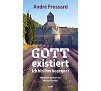 André Frossard Markus Günther Gott existiert: Ich bin ihm begegnet (Tascabile)