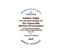 André Gide et le premier groupe de la Nouvelle Revue Française: Tome 1, La formation du groupe et les années d'apprentissage, 1890-1910