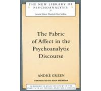 Andre Green The Fabric of Affect in the Psychoanalytic Discourse (Tascabile)