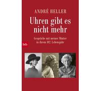 André Heller Uhren gibt es nicht mehr: Gespräche mit meiner Mutter i (Tascabile)
