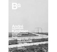 André Kirchner: Berlin: The City´s Edge 1993/94
