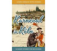 Learn German with Stories: Karneval in Köln - 10 Short Stories for Beginners: Volume 3