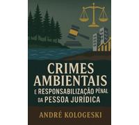 André Kologeski Crimes Ambientais e Responsabilidade Penal da Pessoa (Tascabile)