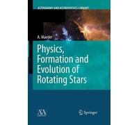 Andre Maeder Physics, Formation and Evolution of Rotating Stars (Tascabile)