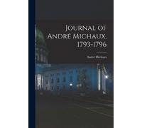 André Michaux Journal of André Michaux, 1793-1796 (Tascabile)