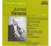 Andre Navarra: Schumann Cello Concerto; Bloch Schelomo; Respighi Adagio con Variazioni
