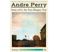 Andre Perry Some of Us Are Very Hungry Now (Tascabile)