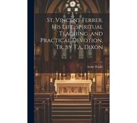 André Pradel St. Vincent Ferrer, His Life, Spiritual Teaching, and P (Tascabile)