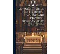 André Pradel St. Vincent Ferrer, His Life, Spiritual Teaching, and P (Tascabile)