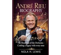 ANDRÉ RIEU BIOGRAPHY: The Heartbeat Of The Orchestra - Crafting A Legacy With Every Note
