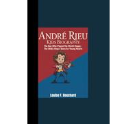 ANDRÉ RIEU KIDS BIOGRAPHY: “The Boy Who Played the World Happy - The Waltz King’s Story for Young Hearts”