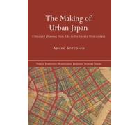 André Sorensen The Making of Urban Japan (Tascabile)