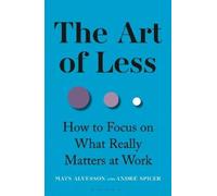 André Spicer Mats Alvesson The Art of Less (Copertina rigida)