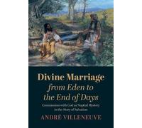 André Villeneuve Divine Marriage from Eden to the End of Days (Tascabile)