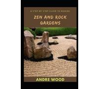 Andre Wood A Step By Step Guide To Making Zen And Rock Gardens (Tascabile)