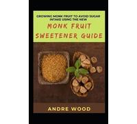 Andre Wood Growing Monk Fruit To Avoid Sugar Intake Using The New Mo (Tascabile)