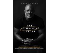 Andre Young The Complete Leader: Master the Art (Tascabile) (PRESALE 21/10/2025)