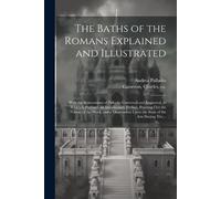 Andrea 1508-1580 Pall The Baths of the Romans Explained and Illustr (Tascabile)