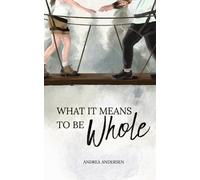 Andrea Andersen What It Means To Be Whole (Tascabile) What It Means