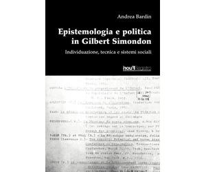 Andrea Bardin Epistemologia E Politica in Gilbert Simondon. (Tascabile)