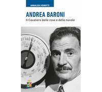 Andrea Baroni. Il Cavaliere delle rose e delle nuvole