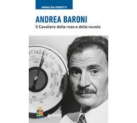 Andrea Baroni. Il Cavaliere delle rose e delle nuvole - Venditti Annalisa