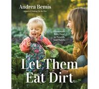 Andrea Bemis Let Them Eat Dirt (Tascabile)