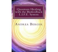 Andrea Berger Quantum Healing with the Biofeedback L.I.F.E. System (Tascabile)