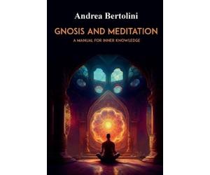 Andrea Bertolini Gnosis and Meditation (Tascabile)