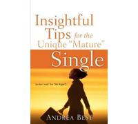 Andrea Best Insightful Tips for the Unique "Mature" Single (Tascabile)