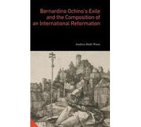 Andrea Beth Wen Bernardino Ochino’s Exile and the Composition (Copertina rigida)