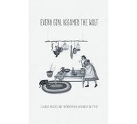 Andrea Blythe Laura Madeline Wiseman Every Girl Becomes the Wolf