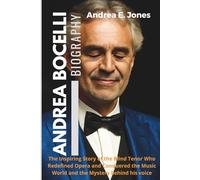 Andrea Bocelli Biography: The Inspiring Story of the Blind Tenor Who Redefined Opera and Conquered the Music World and the Mystery behind his voice