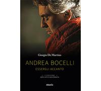 Andrea Bocelli. Essergli accanto. Ediz. ampliata - De Martino Giorgio