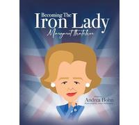 Andrea Bohn Becoming the Iron Lady Margaret Thatcher (Tascabile)
