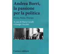 Andrea Borri, la passione per la politica. Parma, Roma, l'Europa - Cavalli