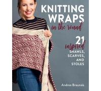 Andrea Brauneis Knitting Wraps in the Round (Tascabile)