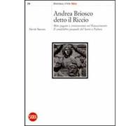 Andrea Briosco detto il Riccio. Mito pagano e cristianesimo nel Rinascimento. Il candelabro pasquale del Santo a Padova. Ediz. illustrata