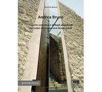 Andrea Bruno. Tecniche esecutive e dettagli progettuali. Ediz. italiana e inglese